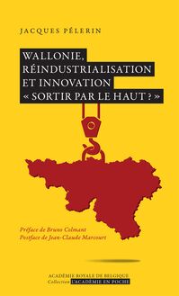 Wallonie, réindustrialisation et innovation «Sortir par le haut?»