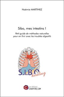 Sibo, mes intestins ! : Petit guide de méthodes naturelles pour en finir avec les troubles digestifs
