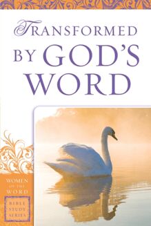 Transformed by God s Word (Women of the Word Bible Study Series)