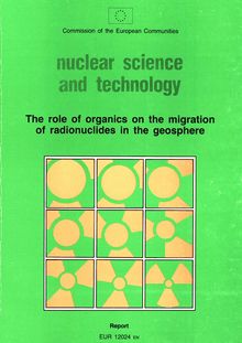 The role of organics on the migration of radionuclides in the geosphere