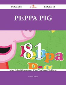Peppa Pig 81 Success Secrets - 81 Most Asked Questions On Peppa Pig - What You Need To Know