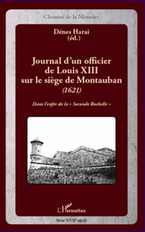 Journal d un officier de Louis XIII sur le siège de Montauban (1621)