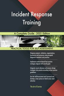 Incident Response Training A Complete Guide - 2021 Edition