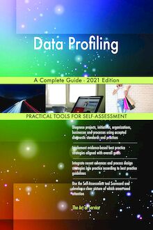 Data Profiling A Complete Guide - 2021 Edition