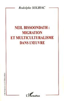 Neil Bissoondath : migration et multiculturalisme dans l oeuvre