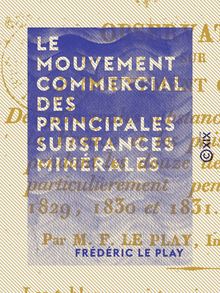Le Mouvement commercial des principales substances minérales - Entre la France et les puissances étrangères pendant les douze dernières années et particulièrement pendant les années 1829, 1830 et 1831