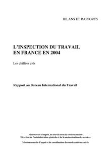 L Inspection du travail en France en 2004 : les chiffres clés - Rapport au Bureau international du travail