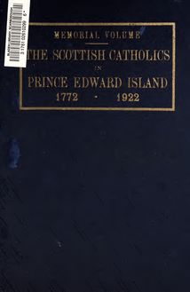 The arrival of the first Scottish Catholic emigrants in Prince Edward Island and after : memorial volume, 1772-1922