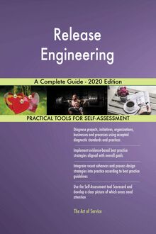 Release Engineering A Complete Guide - 2020 Edition
