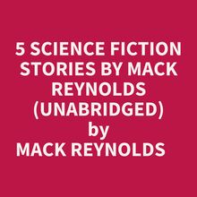 5 Science Fiction Stories By Mack Reynolds (Unabridged)