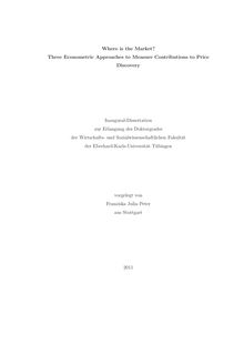 Where is the market? [Elektronische Ressource] : three econometric approaches to measure contributions to price discovery / vorgelegt von Franziska Julia Peter