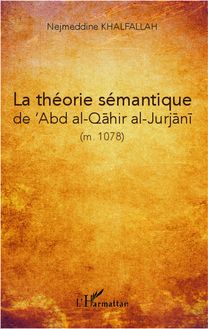 La théorie sémantique de  Abd al-Qahir al-Jurjani (m. 471/1078)