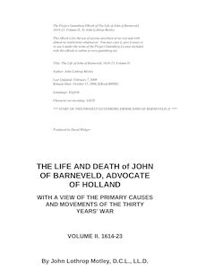 Life and Death of John of Barneveld, Advocate of Holland : with a view of the primary causes and movements of the Thirty Years  War — Complete (1614-23)