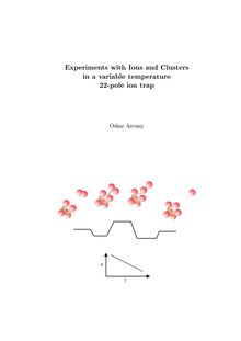 Experiments with ions and clusters in a variable temperature 22-pole ion trap [Elektronische Ressource] / vorgelegt von Oskar Asvany
