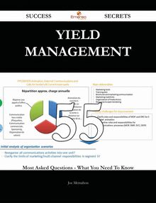 Yield Management 55 Success Secrets - 55 Most Asked Questions On Yield Management - What You Need To Know