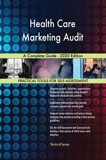 Health Care Marketing Audit A Complete Guide - 2020 Edition