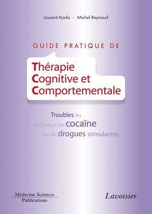 Guide pratique de thérapie cognitive et comportementale: Troubles liés à l usage de cocaïne ou de drogues stimulantes
