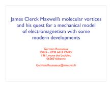 JAMES CLERK MAXWELL S MOLECULAR VORTICES AND HIS QUEST FOR A MECHANICAL MODEL OF ELECTROMAGNETISMWITH SOME MODERN DEVELOPMENTS