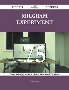 Milgram experiment 75 Success Secrets - 75 Most Asked Questions On Milgram experiment - What You Need To Know
