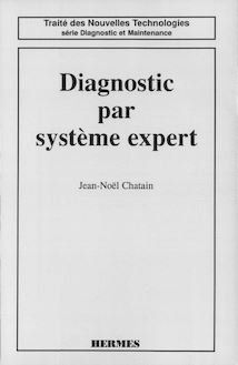 Diagnostic par systèmes experts (coll. Traité des nouvelles technologies Série Diagnostic et maintenance)