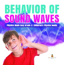 Behavior of Sound Waves | Physics Made Easy Grade 3 | Children s Physics Books