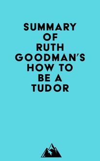 Summary of Ruth Goodman s How To Be a Tudor