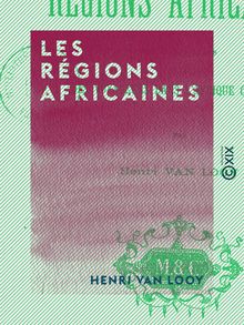 Les Régions africaines - D après les récits des voyageurs dans l Afrique centrale