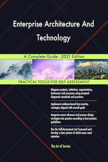 Enterprise Architecture And Technology A Complete Guide - 2021 Edition