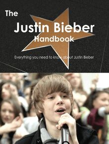The Justin Bieber Handbook - Everything you need to know about Justin Bieber