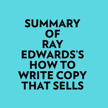 Summary of Ray Edwards s How to Write Copy That Sells