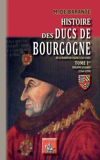 Histoire des Ducs de Bourgogne de la Maison de Valois (1364-1482) • Tome Ier