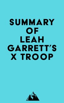 Summary of Leah Garrett s X Troop