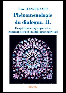 Phénoménologie du dialogue, II. L expérience mystique et le commandement du dialogue spirituel