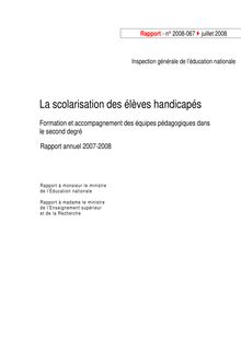 La scolarisation des élèves handicapés - Formation et accompagnement des équipes pédagogiques dans le second degré :  rapport annuel 2007-2008