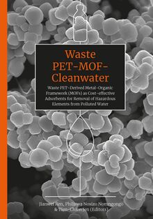Waste PET-MOF-Cleanwater: Waste PET-Derived Metal-Organic Framework (MOFs) as Cost-Effective Adsorbents for Removal of Hazardous Elements from Polluted Water
