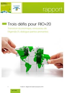 Trois défis pour Rio+20. Transition économique, renouveau de l Agenda 21, dialogue parties prenantes. Rapport du Comité de prospective 2012.