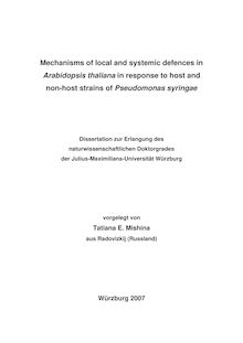 Mechanisms of local and systemic defences in Arabidopsis thaliana in response to host and non-host strains of Pseudomonas syringae [Elektronische Ressource] / vorgelegt von Tatiana E. Mishina