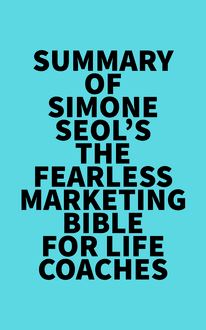 Summary of Simone Seol s The Fearless Marketing Bible for Life Coaches