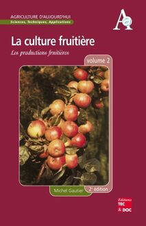 La culture fruitière Volume 2: Les productions fruitières (Coll. Agriculture d Aujourd hui, 2° Éd.)