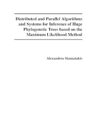 Distributed and parallel algorithms and systems for inference of huge phylogenetic trees based on the maximum likelihood method [Elektronische Ressource] / Alexandros Stamatakis