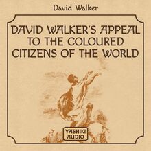 David Walker s Appeal to the Coloured Citizens of the World