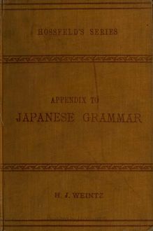 Hossfeld s Japanese grammar, comprising a manual of the spoken language in the Roman character, together with dialogues on several subjects and two vocabularies of useful words; and Appendix