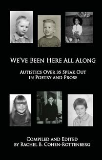 We ve Been Here All Along: Autistics Over 35 Speak Out in Poetry and Prose