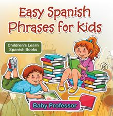 Easy Spanish Phrases for Kids | Children s Learn Spanish Books
