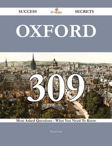 Oxford 309 Success Secrets - 309 Most Asked Questions On Oxford - What You Need To Know