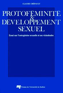 Protoféminité et développement sexuel : Essai sur l ontogénèse sexuelle et ses vicissitudes