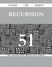 Recursion 51 Success Secrets - 51 Most Asked Questions On Recursion - What You Need To Know
