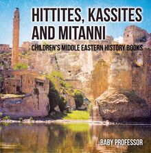 Hittites, Kassites and Mitanni | Children s Middle Eastern History Books