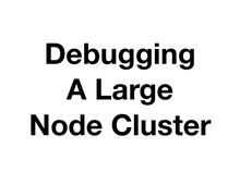 Debugging A Large Node Cluster - ranney.com main