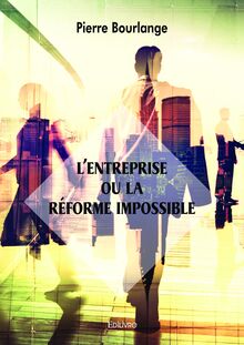 L Entreprise ou la réforme impossible
